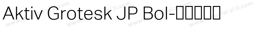Aktiv Grotesk JP Bol字体转换